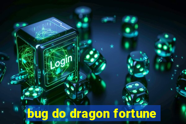 bug do dragon fortune